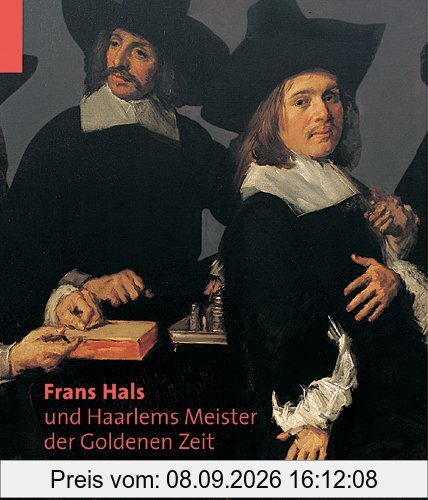 Frans Hals und die Haarlemer Meister der Goldenen Zeit: Katalogbuch zur Ausstellung in München, 13.02.2009-07.06.2009, Kunsthale der Hypo-Kulturstiftung