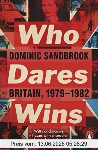 Dominic Sandbrook Who Dares Wins, Britain, 1979-1982