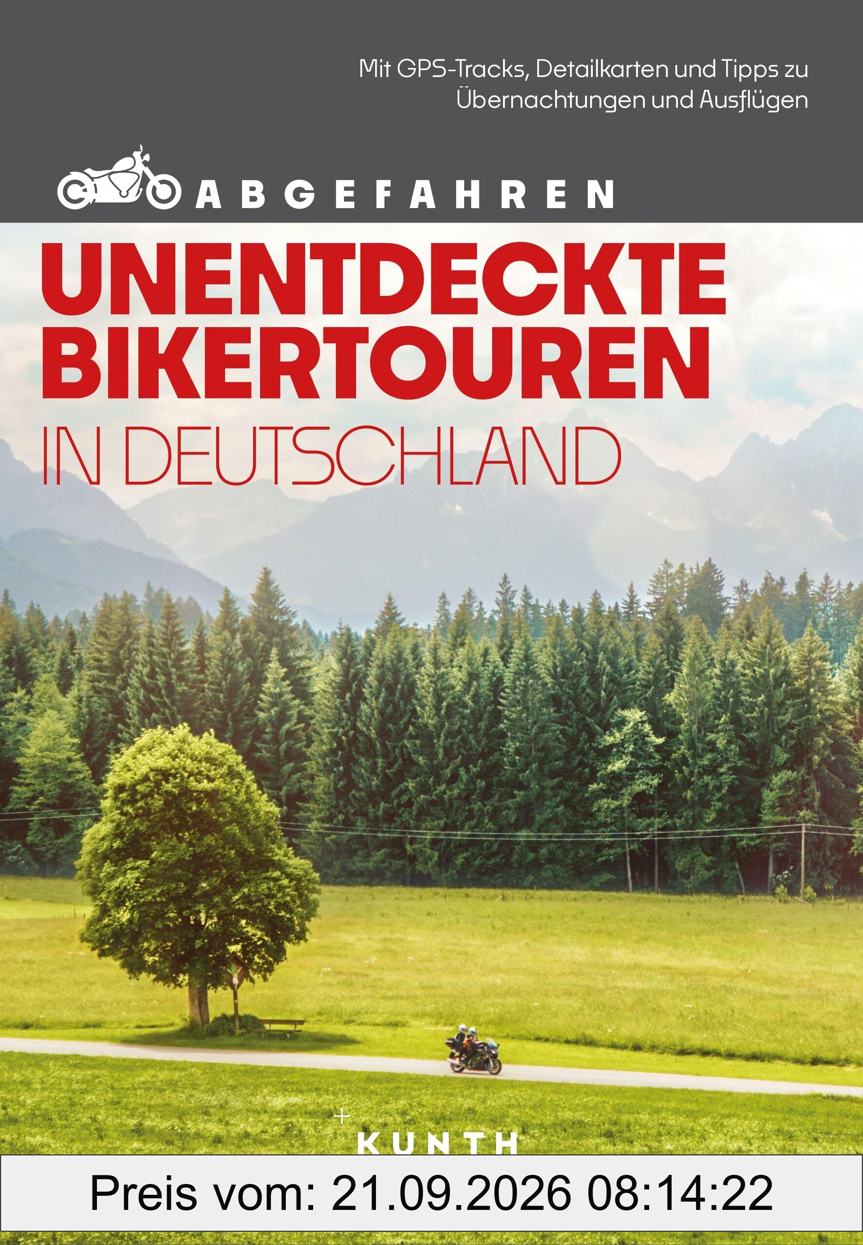 KUNTH Abgefahren, Unentdeckte Bikertouren in Deutschland: Mit dem Motorrad durch Deutschland