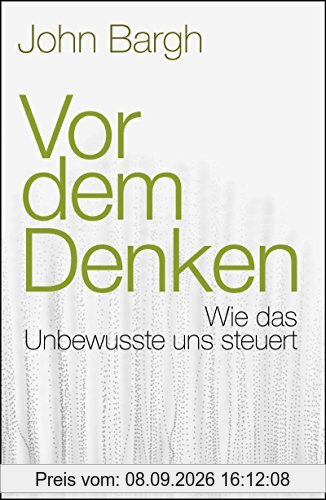 Vor dem Denken: Wie das Unbewusste uns steuert