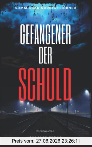 GEFANGENER DER SCHULD: Kriminalroman ｜ Kommissar Norbert Hübner (Band 6) (Kommissar Norbert Hübner ermittelt, Band 6)