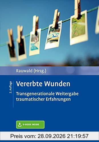 Vererbte Wunden: Transgenerationale Weitergabe traumatischer Erfahrungen. Mit E-Book inside