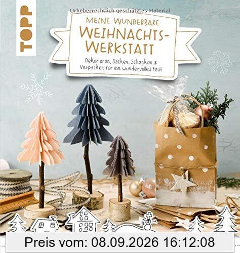 Meine wunderbare Weihnachtswerkstatt: Dekorieren, Backen, Schenken & Verpacken für ein wundervolles Weihnachtsfest
