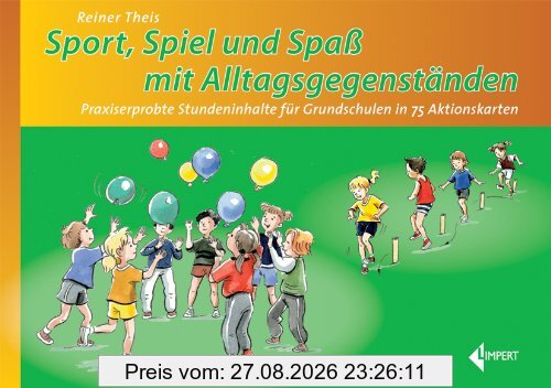 Sport - Spiel und Spaß mit Alltagsgegenständen: Praxiserprobte Stundeninhalte für Grundschulen in 75 Aktionskarten