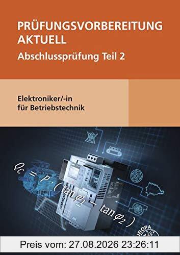 Prüfungsvorbereitung aktuell - Elektroniker/-in für Betriebstechnik: Abschlussprüfung Teil 2
