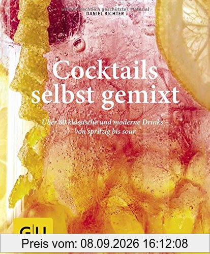 Cocktails selbst gemixt: Über 80 klassische und moderne Drinks - von spritzig bis sour (GU einfach clever Relaunch 2007)