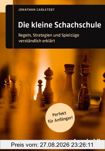 Die kleine Schachschule: Regeln, Strategien und Spielzüge verständlich erklärt. Perfekt für Anfänger!