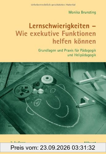Lernschwierigkeiten - Wie exekutive Funktionen helfen können: Grundlagen und Praxis für Pädagogik und Heilpädagogik