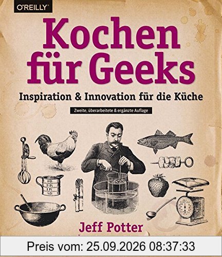 Kochen für Geeks: Inspiration & Innovation für die Küche