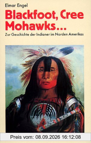 Blackfoot, Cree, Mohawks ...: Zur Geschichte der Indianer im Norden Amerikas