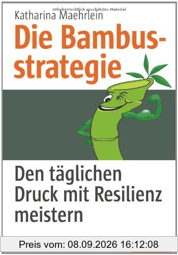 Die Bambusstrategie: Den täglichen Druck mit Resilienz meistern