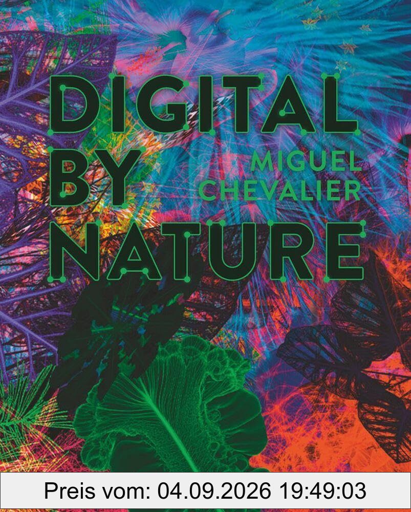 Miguel Chevalier - Digital by Nature: Katalog zur Blockbusterausstellung in der Kunsthalle München