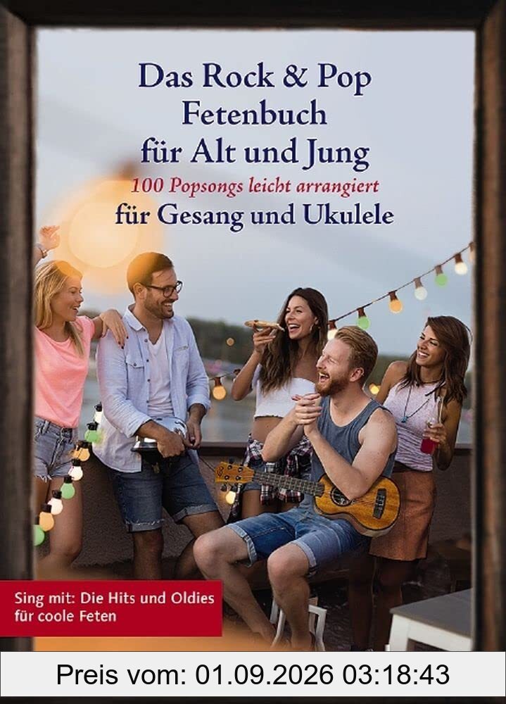Das Rock & Pop Fetenbuch für Alt und Jung: 100 Popsongs leicht arrangiert für Gesang und Ukulele. Gesang und Ukulele. Liederbuch. (Liederbücher für Alt und Jung)