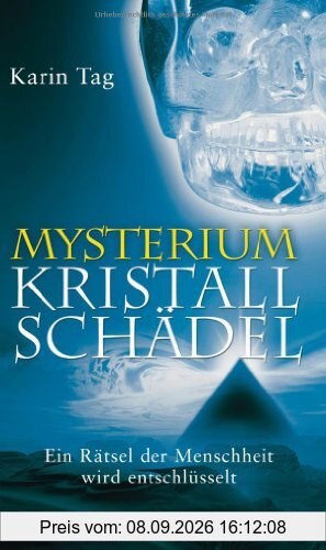 Mysterium Kristallschädel: Ein Rätsel der Menschheit wird entschlüsselt