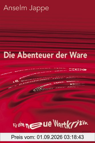 Die Abenteuer der Ware: Für eine neue Wertkritik