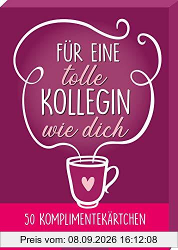 Für eine tolle Kollegin wie dich: 50 Komplimentekärtchen | Kleine Portion Anerkennung für jeden Arbeitstag, Spielkartenformat, ideal auch zum Verschicken
