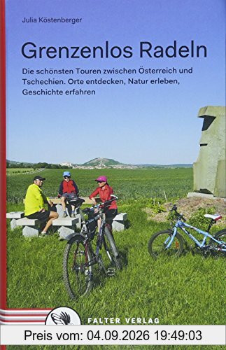 Grenzenlos Radeln: Die schönsten Touren zwischen Österreich und Tschechien. Orte entdecken, Natur erleben, Geschichte erfahren (Kultur für Genießer)