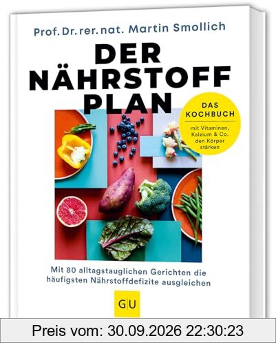 Der Nährstoff-Plan - Das Kochbuch: Mit 80 alltagstauglichen Rezepten für ein starkes Immunsystem - Rundum versorgt mit allen Vitaminen, …