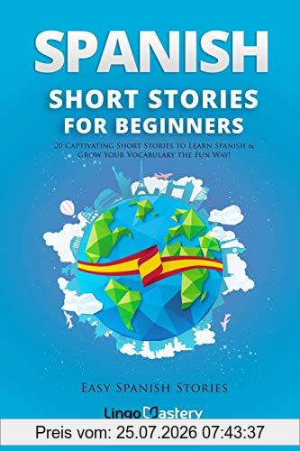Lingo Mastery Spanish Short Stories For Beginners, 20 Captivating Short Stories To Learn Spanish & Grow Your Vocabulary The Fun Way! (Easy Spanish Stories, Band 1)