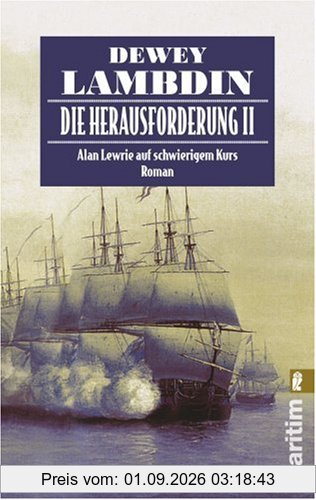 Die Herausforderung II: Alan Lewrie auf schwierigem Kurs (Ein Alan-Lewrie-Roman)