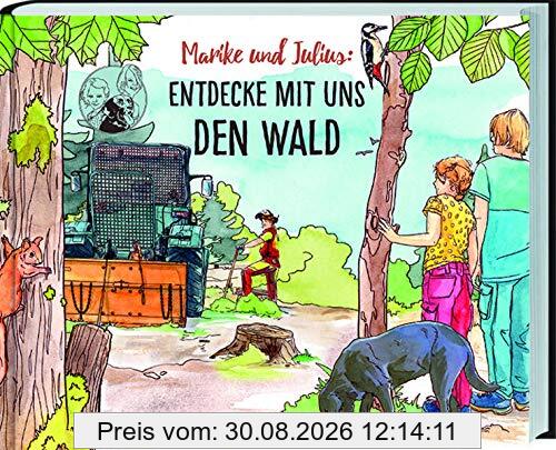 Marike und Julius - Entdecke mit uns den Wald: Waldwissen, Bäume, Pflanzen, Waldbewohner und Forstarbeiten ganz genau erklärt. Ferienabenteuer und Wissen für Grundschulkinder