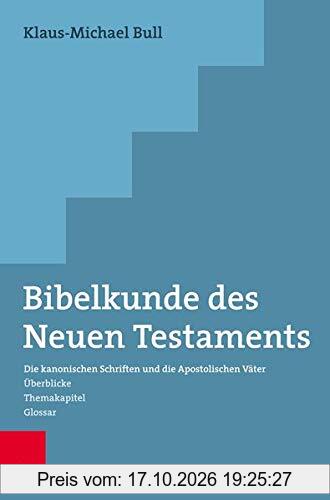 Bibelkunde des Neuen Testaments: Die kanonischen Schriften und die Apostolischen Väter. Überblicke - Themakapitel - Glossar