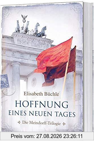Hoffnung eines neuen Tages: Die Meindorff-Trilogie. Band 3. (Die Meindorff-Triologie, 3, Band 3)