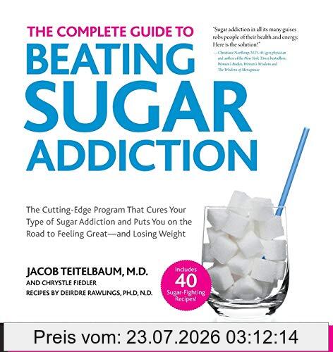 Teitelbaum, Jacob, Md The Complete Guide To Beating Sugar Addiction, The Cutting-Edge Program That Cures Your Type Of Sugar Addiction And Puts You On The Road To Feeling