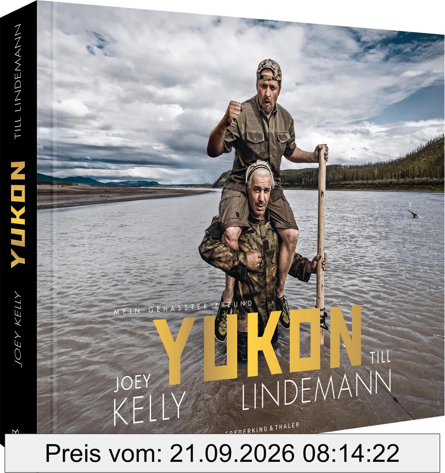 Bildband – Yukon. Mein gehasster Freund: Joey Kelly & Till Lindemann fahren im Kanu auf dem Yukon durch Alaska. Nah dran an einer engen …