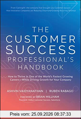 The Customer Success Professional's Handbook: How to Thrive in One of the World's Fastest Growing Careers--While Driving Growth For Your …