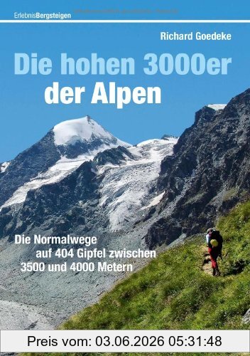 Richard Goedeke Die Hohen 3000er In Den Alpen, Tourenführer - Die Normalwege Auf Alle 251 Gipfel Der Alpen über 3.500 Meter, Mit Klassikern Wie Großglockner Und