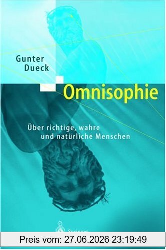 Gunter Dueck Omnisophie. Über Richtige, Wahre Und Natürliche Menschen