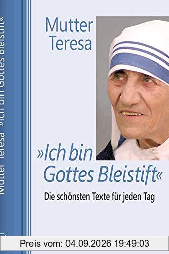 »Ich bin Gottes Bleistift«: Die schönsten Texte für jeden Tag (Jahreslesebuch)