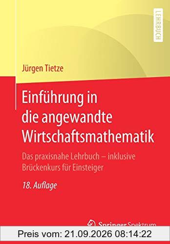 Einführung in die angewandte Wirtschaftsmathematik: Das praxisnahe Lehrbuch - inklusive Brückenkurs für Einsteiger