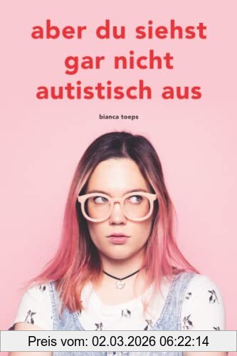 Bianca Toeps Aber Du Siehst Gar Nicht Autistisch Aus