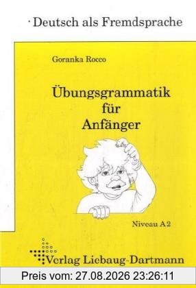 DSH-PrÃ1/4fungstraining. Ãbungsgrammatik fÃ1/4r Anfänger: Lehr- und Ãbungsbuch Niveau A2