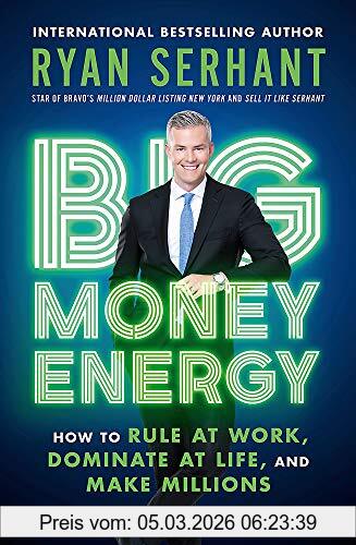Ryan Serhant Big Money Energy, How To Rule At Work, Dominate At Life, And Make Millions