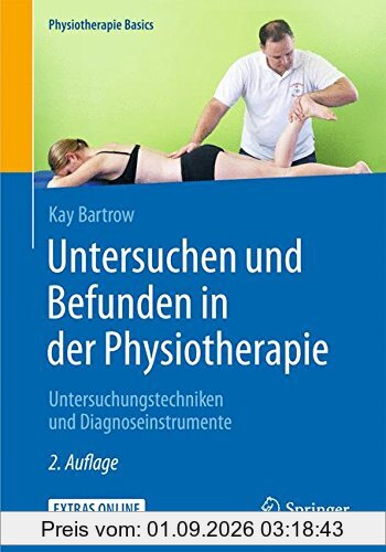 Untersuchen und Befunden in der Physiotherapie: Untersuchungstechniken und Diagnoseinstrumente (Physiotherapie Basics)