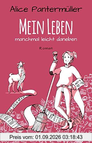 Mein Leben, manchmal leicht daneben: Roman