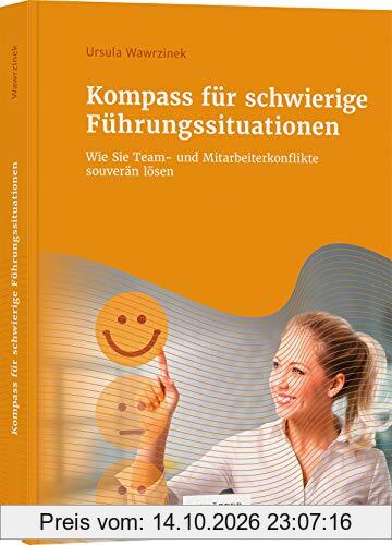 Kompass für schwierige Führungssituationen: Wie Sie Team- und Mitarbeiterkonflikte souverän lösen