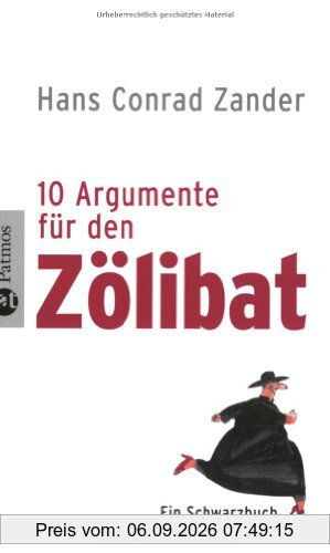 10 Argumente für den Zölibat: Ein Schwarzbuch