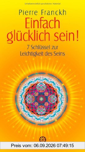 Einfach glücklich sein!: 7 Schlüssel zur Leichtigkeit des Seins