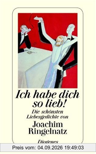 Ich habe dich so lieb: Die schönsten Liebesgedichte von Joachim Ringelnatz