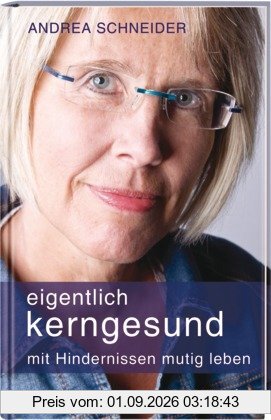 Eigentlich kerngesund: Mit Hindernissen mutig leben