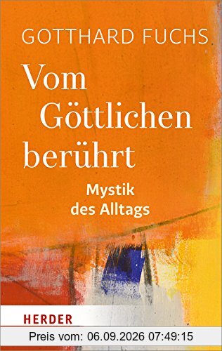 Vom Göttlichen berührt: Mystik des Alltags