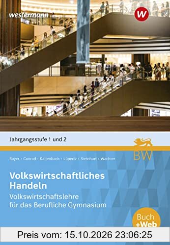 Volkswirtschaftliches Handeln: Volkswirtschaftslehre für das Berufliche Gymnasium in Baden-Württemberg, Jgst. 1 + 2 Schülerband (Volks- und …