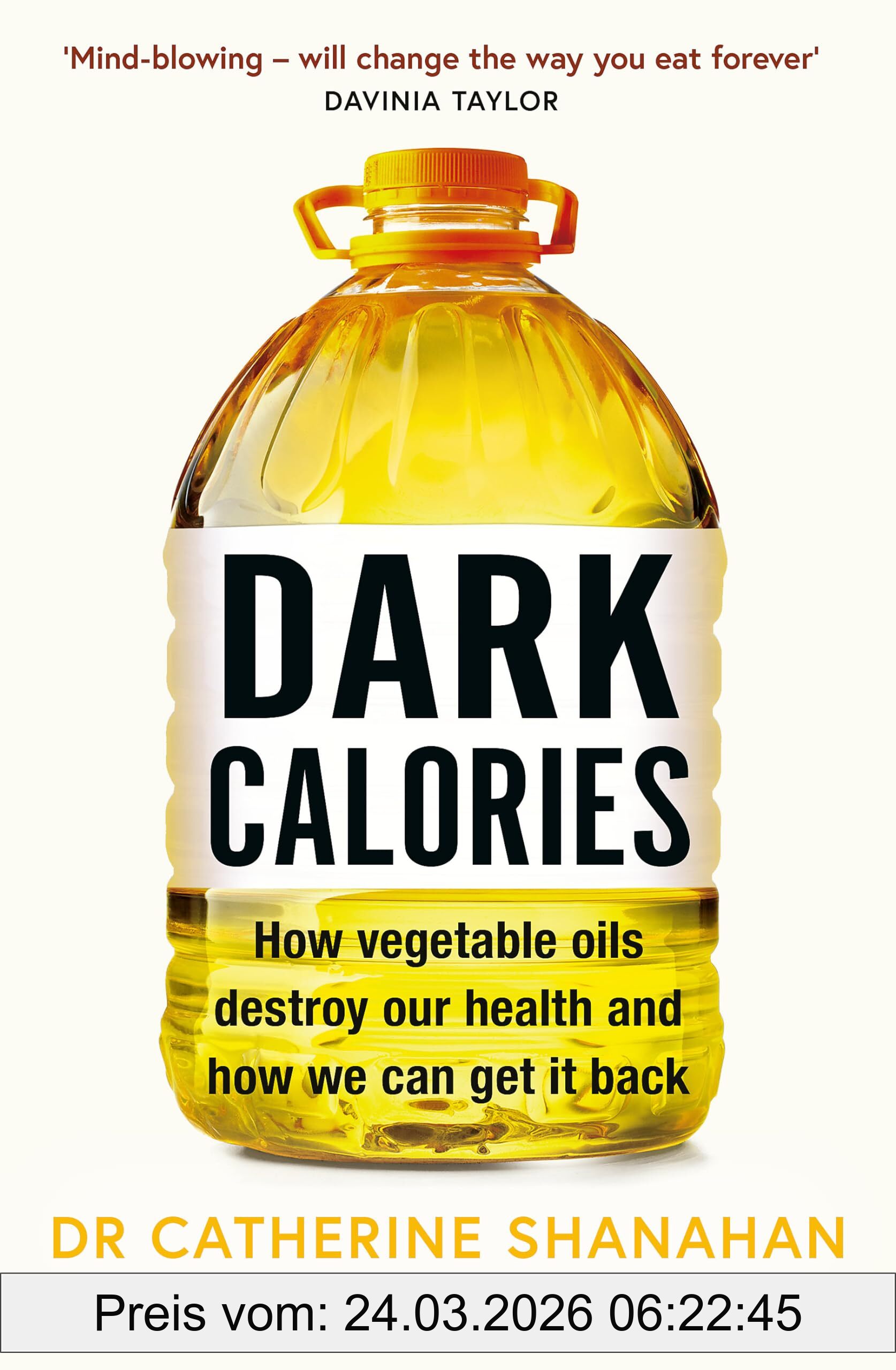 Shanahan, Dr Catherine Dark Calories, How Vegetable Oils Destroy Our Health And How We Can Get It Back