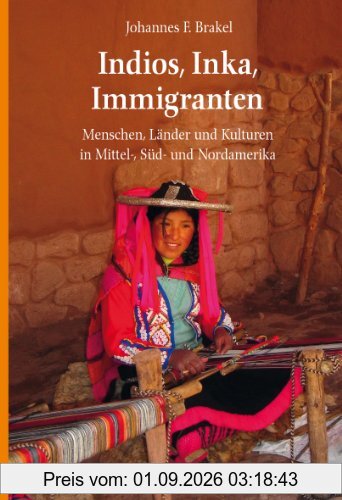 Indios, Inka, Immigranten: Menschen, Länder und Kulturen in Mittel-, Süd- und Nordamerika