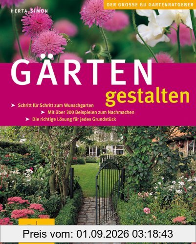 Gärten gestalten: Schritt für Schritt zum Wunschgarten. Mit über 300 Beispielen zum Nachmachen. Die richtige Lösung für jedes Grundstück (Die großen GU Pflanzen-Ratgeber)