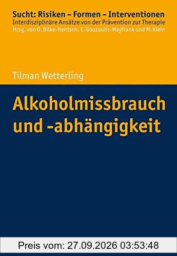 Alkoholmissbrauch und -abhängigkeit (Sucht: Risiken - Formen - Interventionen: Interdisziplinäre Ansätze von der Prävention zur Therapie)
